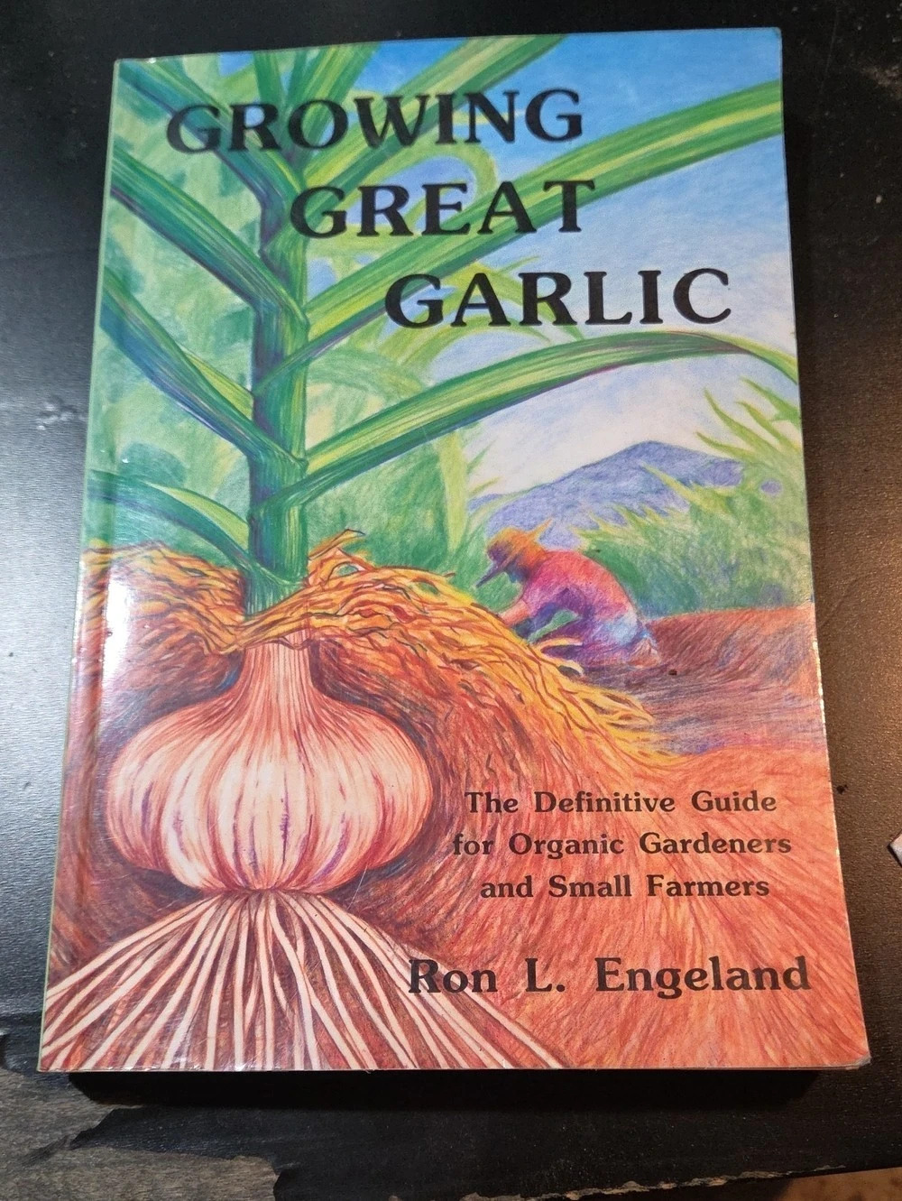 Growing Great Garlic: The Definitive Guide for Organic Gardeners and Small